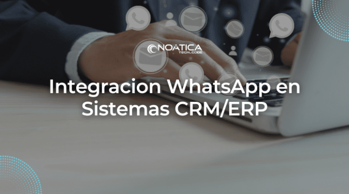 Integración WhatsApp en Sistemas CRM/ERP