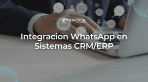Integración WhatsApp en Sistemas CRM/ERP – NOÁTICA Informática para empresas