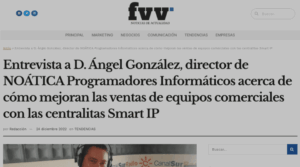 Entrevista a D. Ángel González, director de NOÁTICA Programadores Informáticos acerca de cómo mejoran las ventas de equipos comerciales con las centralitas Smart IP – NOÁTICA Informática para empresas