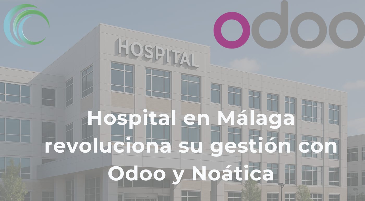 Hospital en Málaga revoluciona su gestión con Odoo y Noática – NOÁTICA Informática para empresas