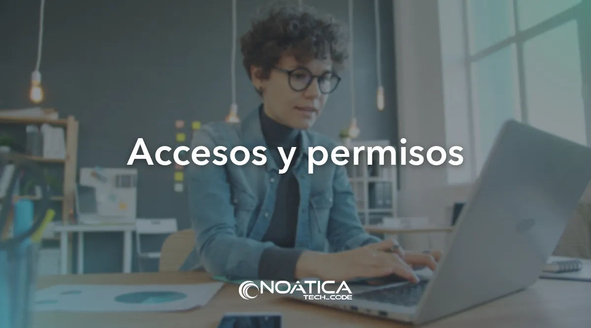 Accesos y permisos: Auditoría de seguridad informática para empresas – NOÁTICA Informática para empresas