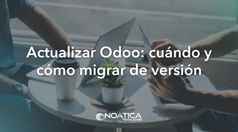 Actualizar Odoo: cuándo y cómo migrar de versión – NOÁTICA Informática para empresas