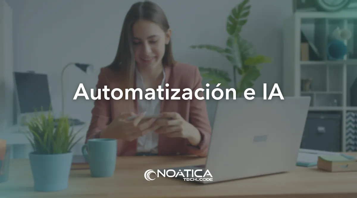 Automatización e IA: consultoría y ejecución tecnológica – NOÁTICA Informática para empresas