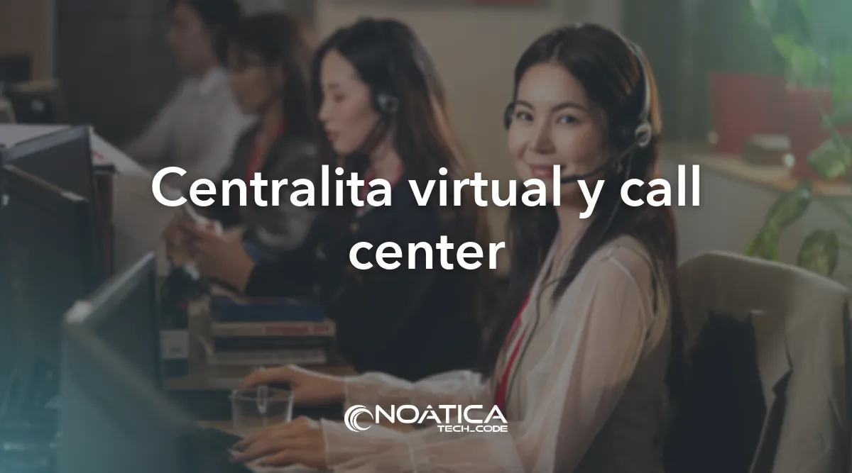 Centralita virtual y call center: Tecnología para empresas de formación – NOÁTICA Informática para empresas