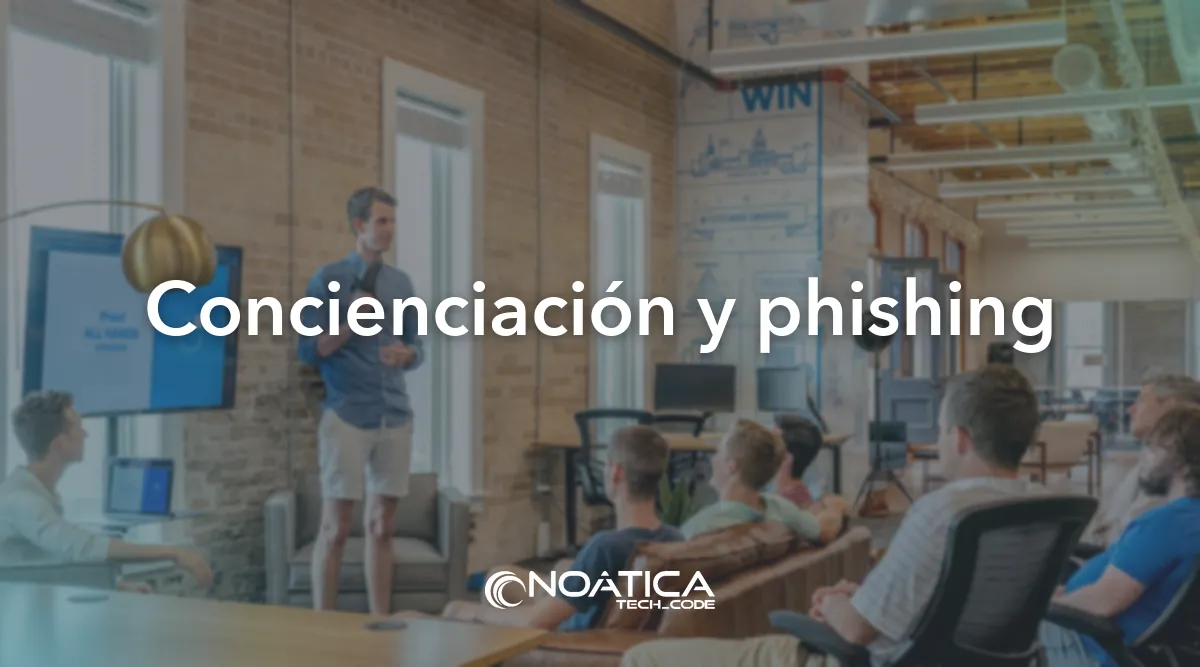 Concienciación y phishing: Ciberseguridad para empresas y pymes – NOÁTICA Informática para empresas