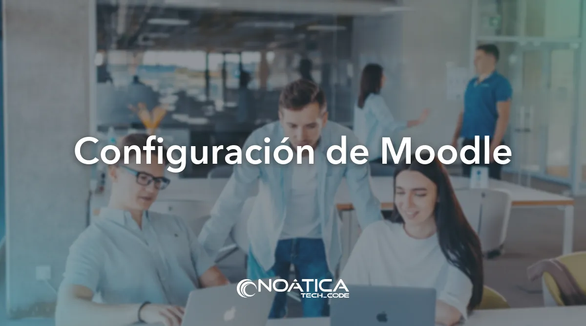 Configuración de Moodle: Moodle para formación bonificada FUNDAE – NOÁTICA Informática para empresas