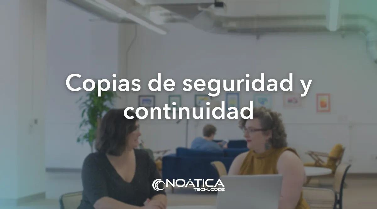 Copias de seguridad y continuidad: Ciberseguridad para empresas y pymes – NOÁTICA Informática para empresas