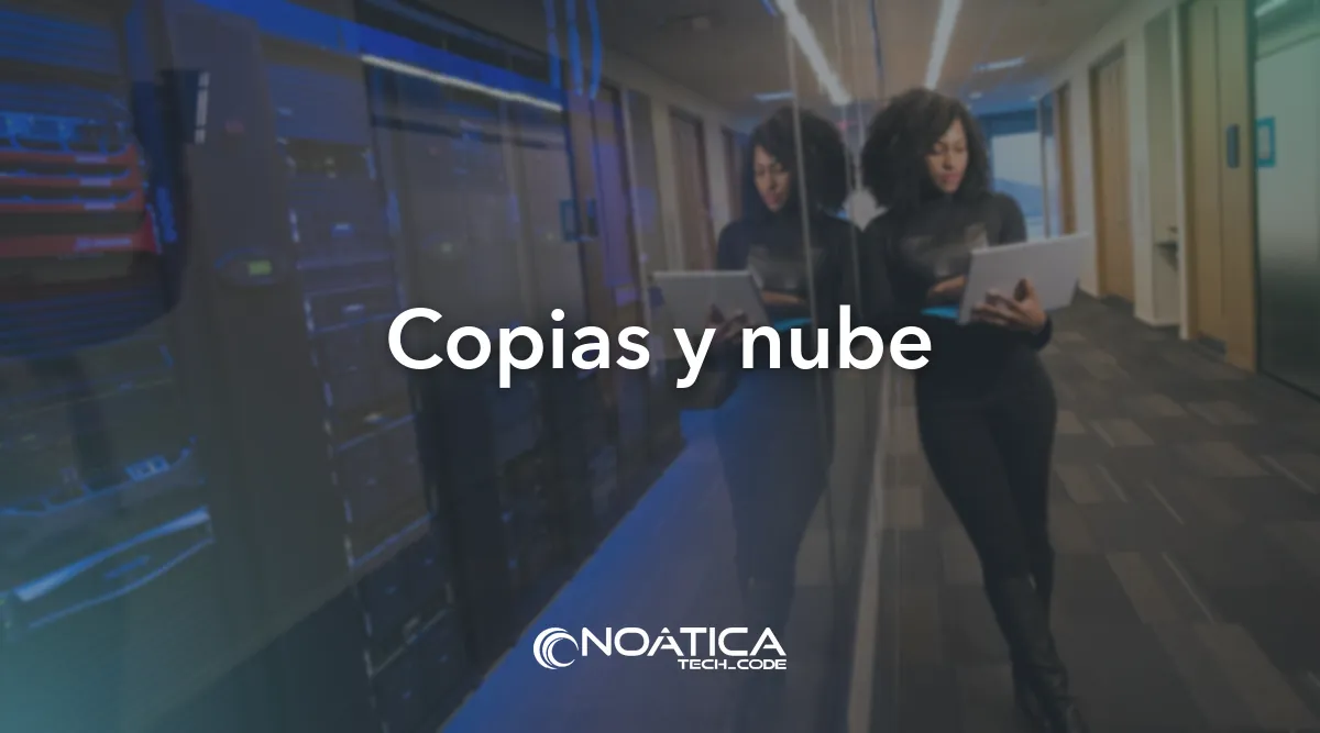 Copias y nube: Infraestructura informática para empresas – NOÁTICA Informática para empresas