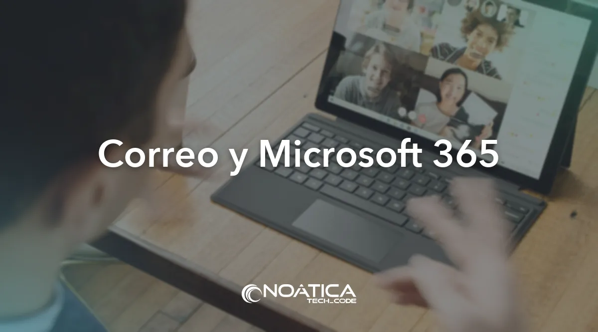 Correo y Microsoft 365: Infraestructura informática para empresas – NOÁTICA Informática para empresas