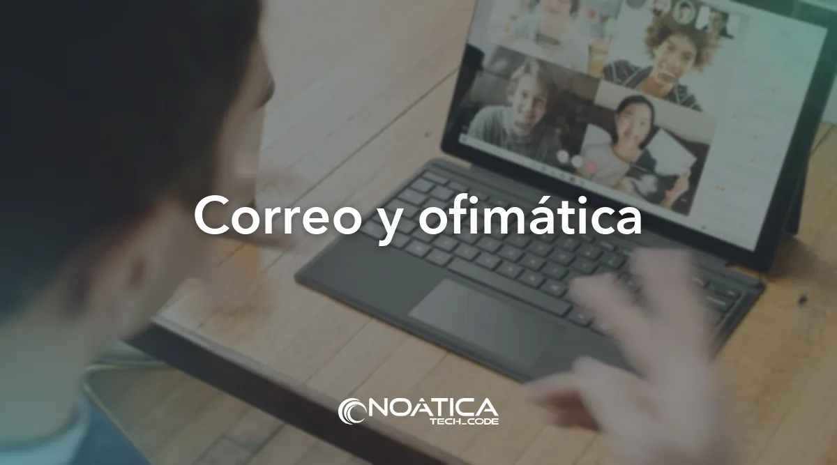 Correo y ofimática: Soporte informático en remoto para empresas – NOÁTICA Informática para empresas