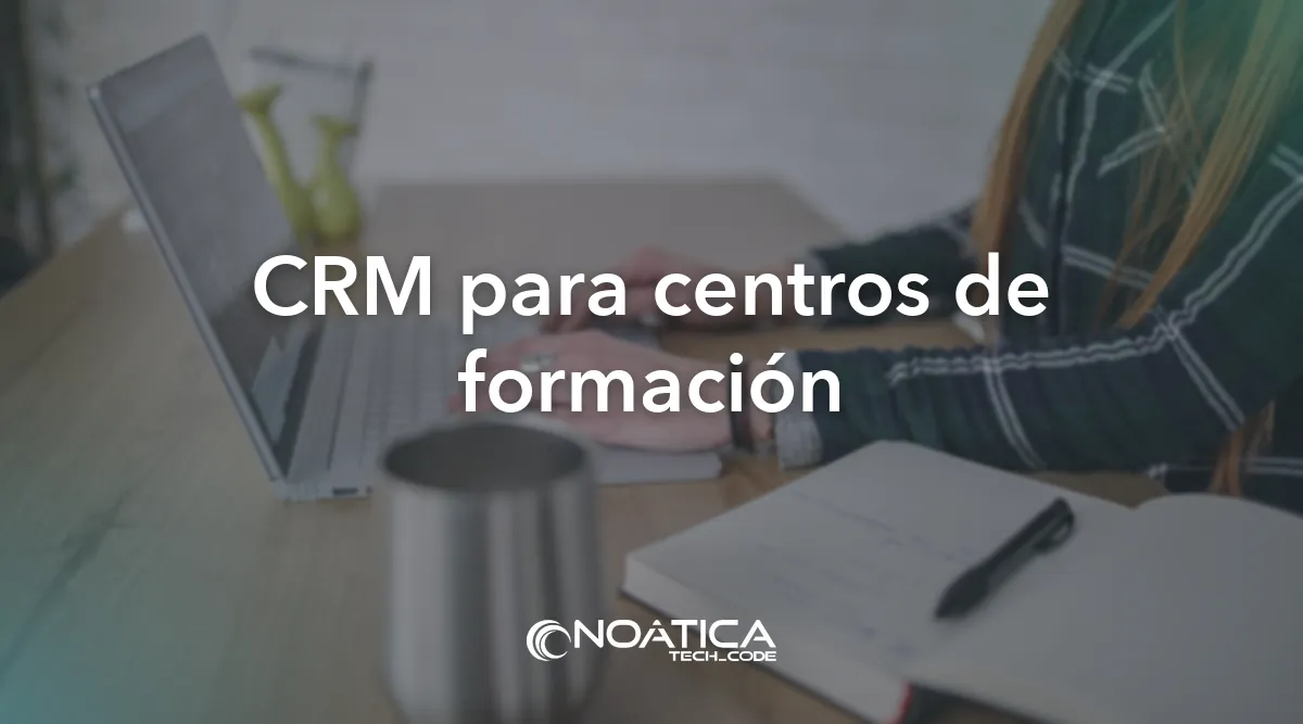 CRM para centros de formación: Inteligencia artificial para empresas de formación – NOÁTICA Informática para empresas