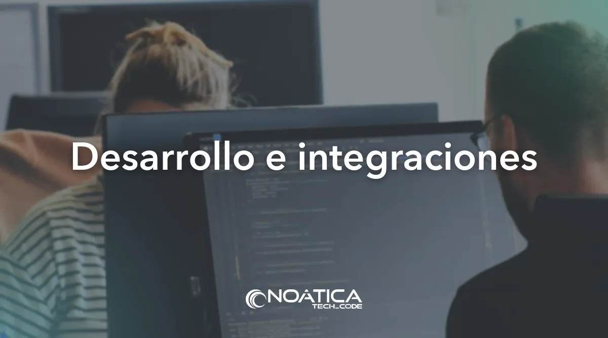 Desarrollo e integraciones: Consultoría tecnológica para empresas – NOÁTICA Informática para empresas