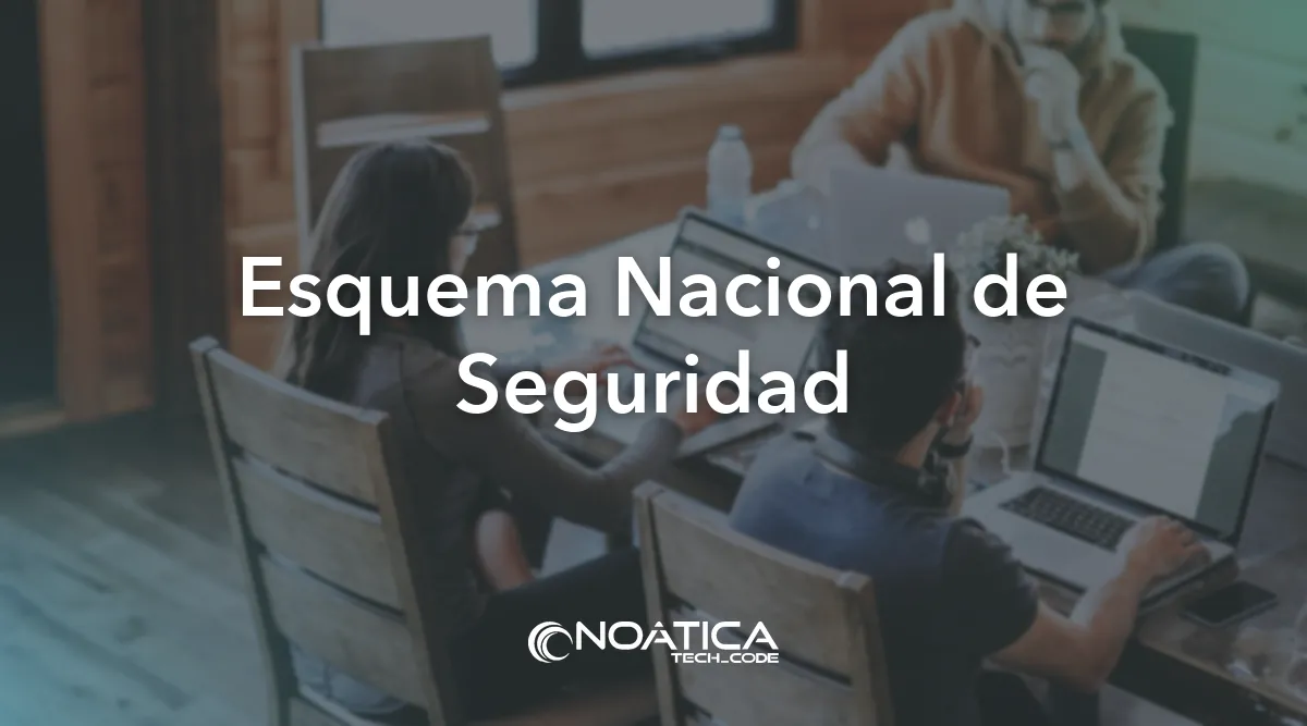 Esquema Nacional de Seguridad: Certificación ISO 27001 y ENS para empresas – NOÁTICA Informática para empresas