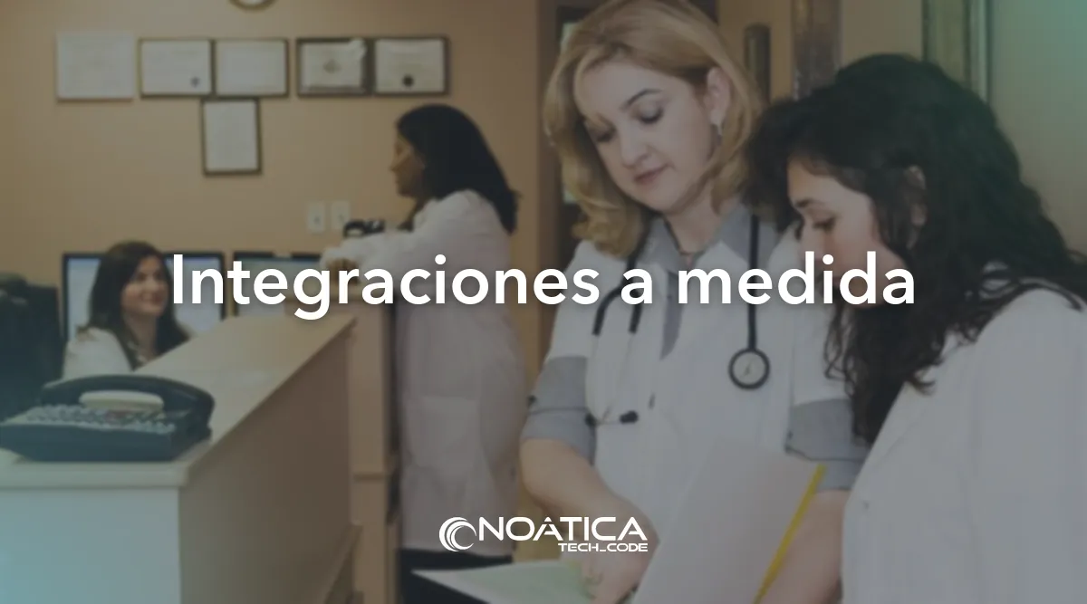 Integraciones a medida: Tecnología para clínicas y hospitales privados – NOÁTICA Informática para empresas