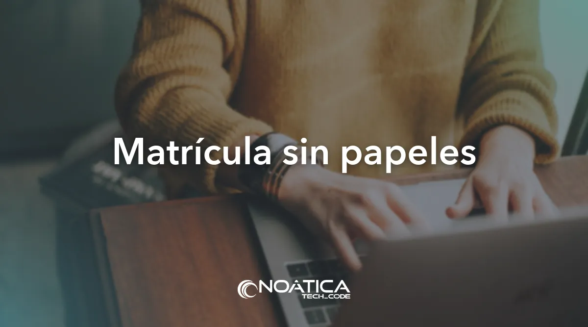 Matrícula sin papeles: Inteligencia artificial para empresas de formación – NOÁTICA Informática para empresas