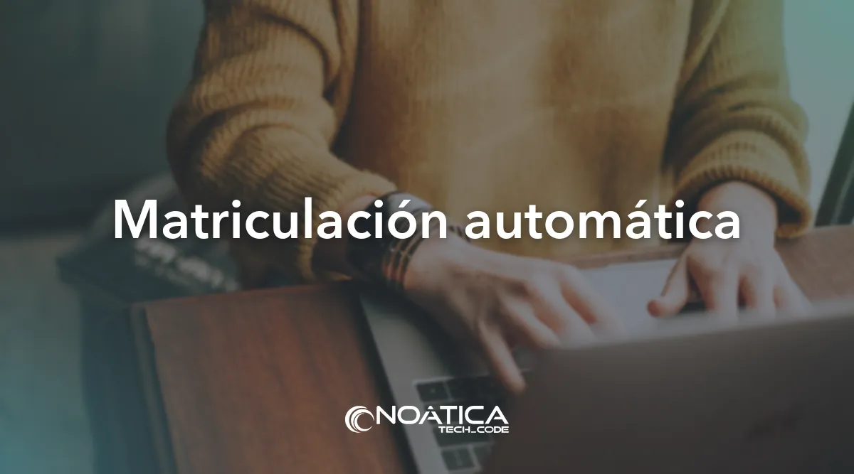 Matriculación automática: Moodle para formación bonificada FUNDAE – NOÁTICA Informática para empresas
