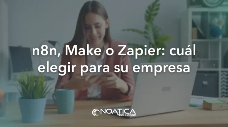 n8n, Make o Zapier: cuál elegir para su empresa – NOÁTICA Informática para empresas