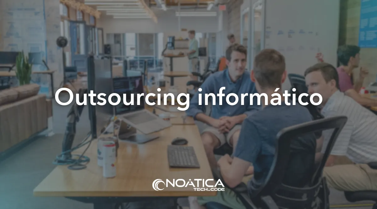 Outsourcing informático: Quiénes somos – NOÁTICA Informática para empresas