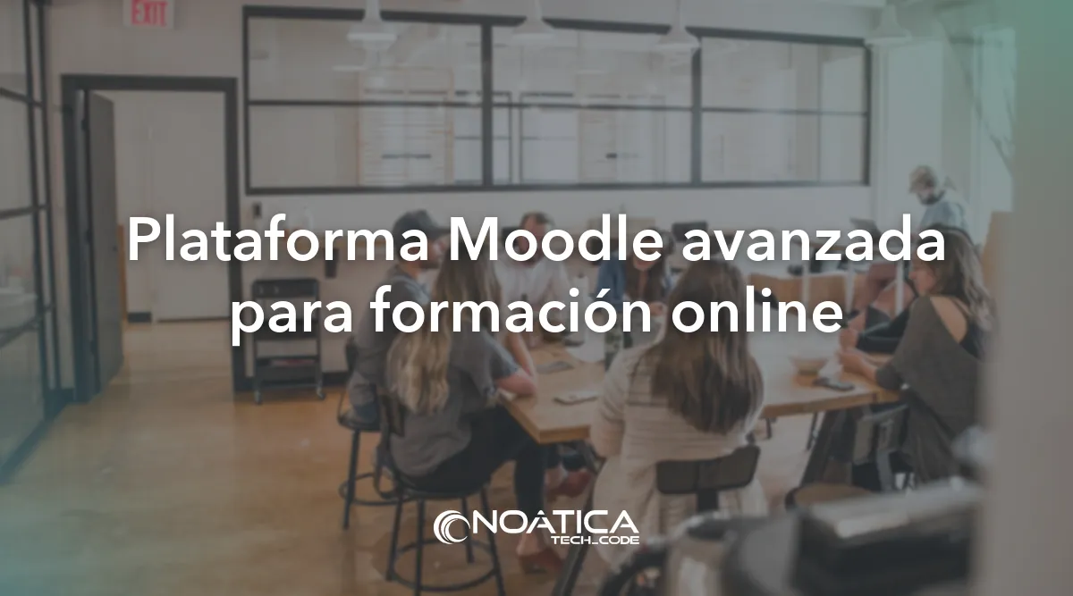 Plataforma Moodle avanzada para formación online: Programación y mantenimiento de plataformas Moodle – NOÁTICA Informática para empresas