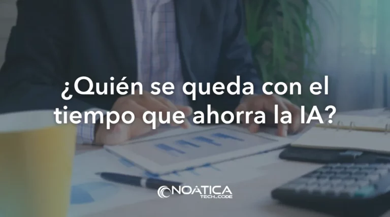 Productividad con inteligencia artificial: ¿quién se queda el tiempo ganado? – NOÁTICA Informática para empresas