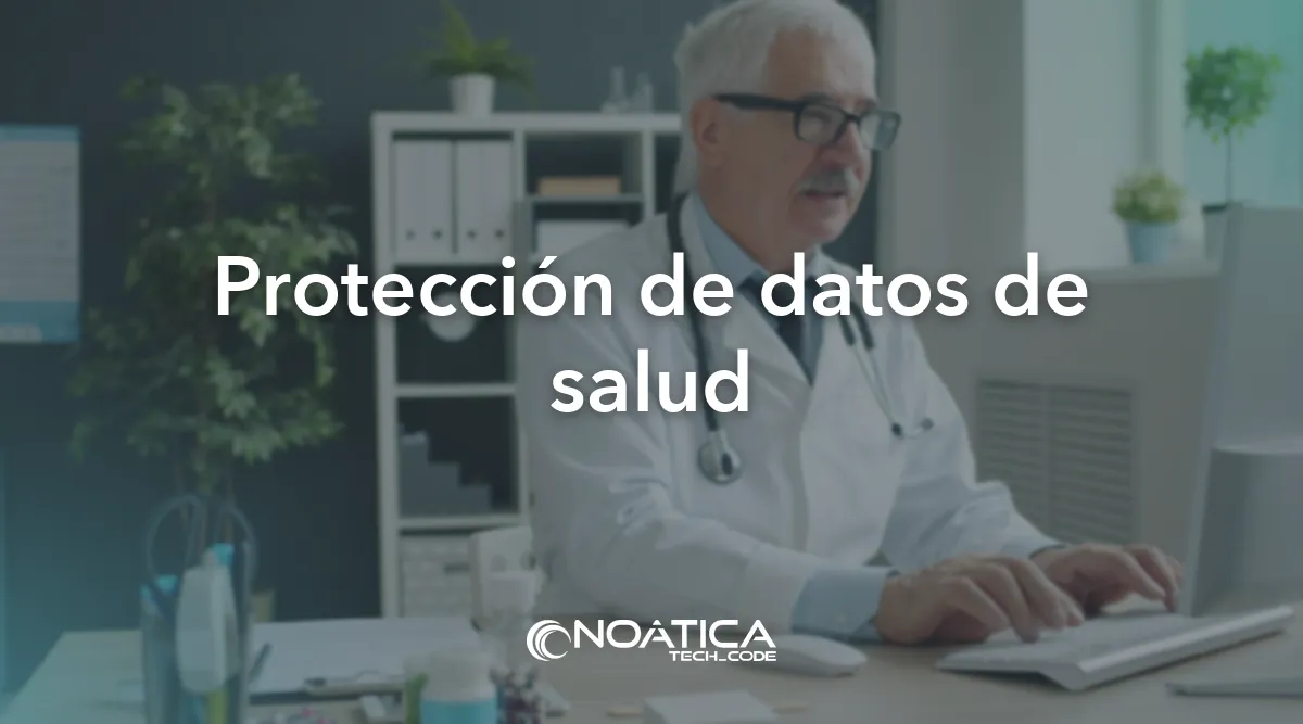 Protección de datos de salud: Tecnología para clínicas y hospitales privados – NOÁTICA Informática para empresas
