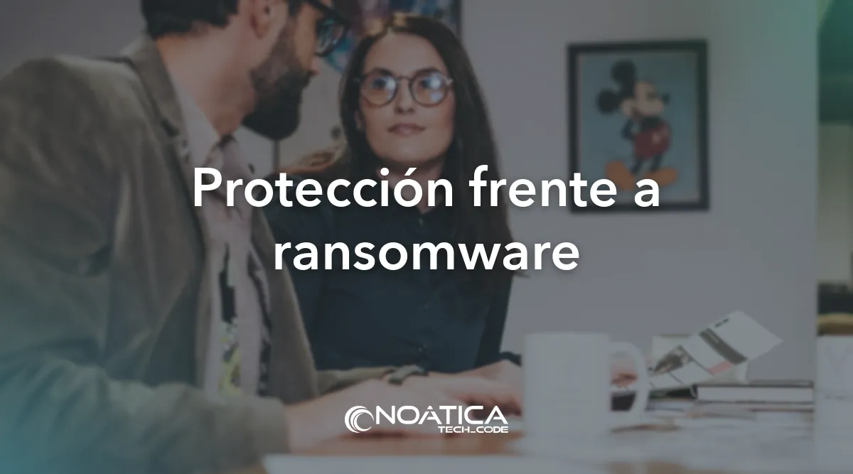 Protección frente a ransomware: Prevención de pérdida de datos para empresas – NOÁTICA Informática para empresas