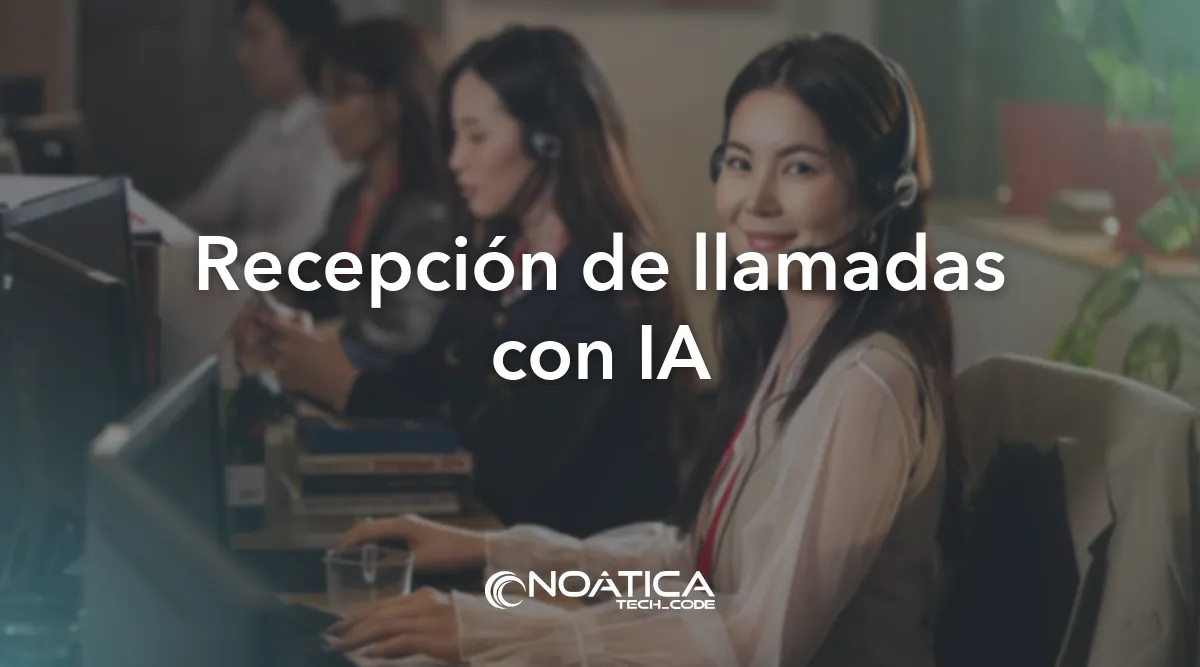 Recepción de llamadas con IA: Inteligencia artificial para empresas de formación – NOÁTICA Informática para empresas