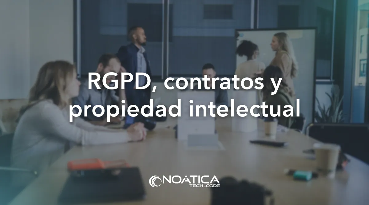 RGPD, contratos y propiedad intelectual: Consultoría y auditoría informática para empresas – NOÁTICA Informática para empresas