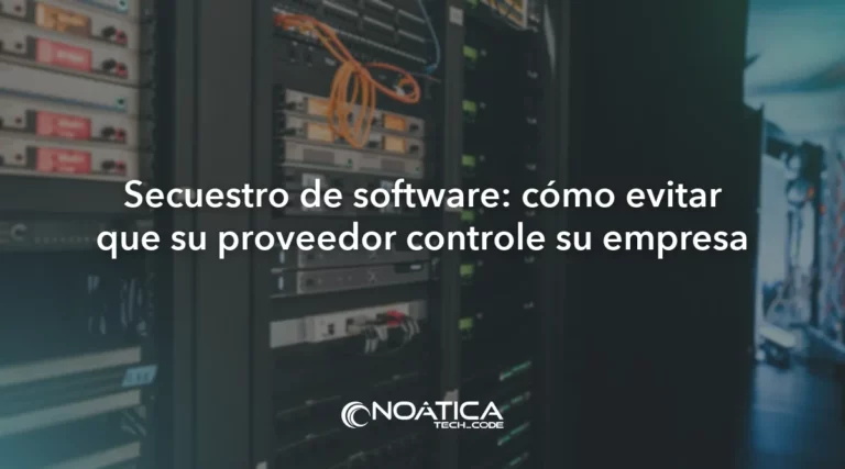 Secuestro de software por el proveedor: cómo evitarlo – NOÁTICA Informática para empresas
