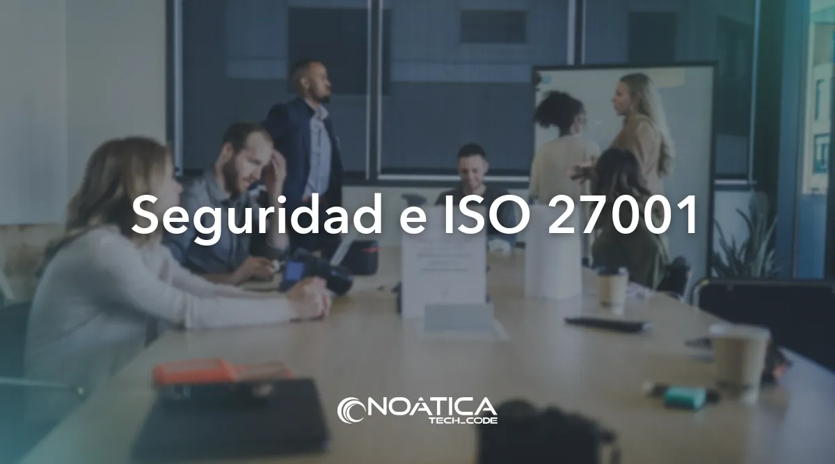 Seguridad e ISO 27001: Quiénes somos – NOÁTICA Informática para empresas