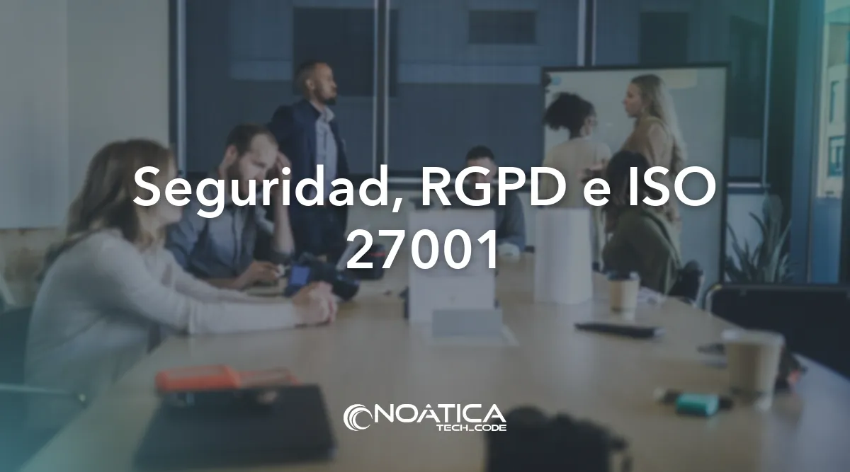 Seguridad, RGPD e ISO 27001: Tecnología para empresas de formación – NOÁTICA Informática para empresas