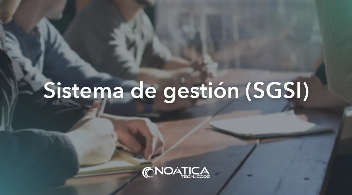 Sistema de gestión (SGSI): Certificación ISO 27001 y ENS para empresas – NOÁTICA Informática para empresas