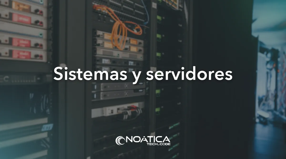 Sistemas y servidores: Outsourcing informático para empresas – NOÁTICA Informática para empresas
