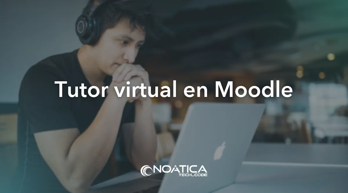 Tutor virtual en Moodle: Tecnología para empresas de formación – NOÁTICA Informática para empresas