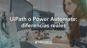 UiPath o Power Automate: diferencias reales – NOÁTICA Informática para empresas