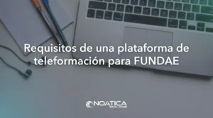 Plataforma de teleformación FUNDAE: requisitos que debe cumplir el campus online